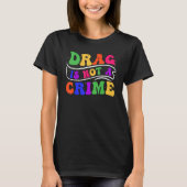 Drag Is Not A Crime Equality Drag Queen 2 T-shirt (Voorkant)