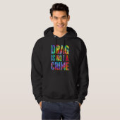 Drag Is Not A Crime LGBT Gay Pride Equality Drag Q Hoodie (Voorkant volledig)