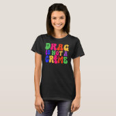 Drag Is Not A Crime LGBT Gay Pride Equality Trans T-shirt (Voorkant volledig)