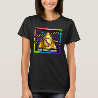 Drag is Not a Crime  LGBT Gay Pride Rainbow Equali T-shirt
