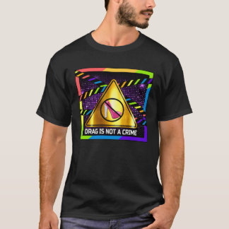 Drag is Not a Crime  LGBT Gay Pride Rainbow Equali T-shirt
