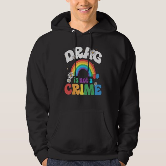 Drag Is Not A Crime Support Drag Queens LGBTQ Righ Hoodie (Voorkant)