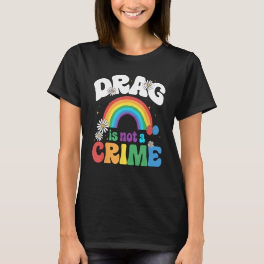 Drag Is Not A Crime Support Drag Queens LGBTQ Righ T-shirt (Voorkant)