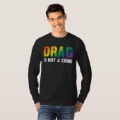 Drag Is Not A Crime Support Drag Rights Drag Queen T-shirt (Voorkant volledig)