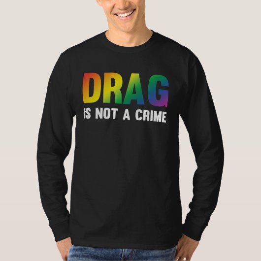 Drag Is Not A Crime Support Drag Rights Drag Queen T-shirt (Voorkant)