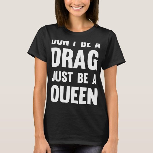 Drag Queen Don Be a Drag Wees gewoon een koningin T-shirt (Voorkant)