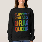 Drag Queen Support Your Local Drag Queens  1 Trui (Voorkant)