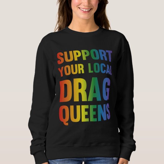 Drag Queen Support Your Local Drag Queens  1 Trui (Voorkant)