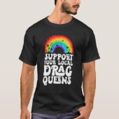 Drag Queen Support Your Local Drag Queens Rainbow T-shirt (Voorkant)