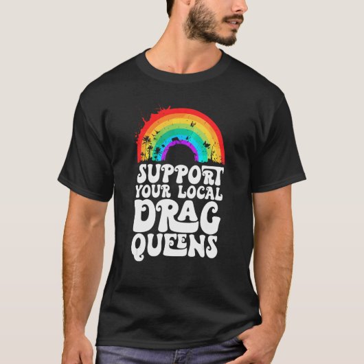 Drag Queen Support Your Local Drag Queens Rainbow T-shirt (Voorkant)
