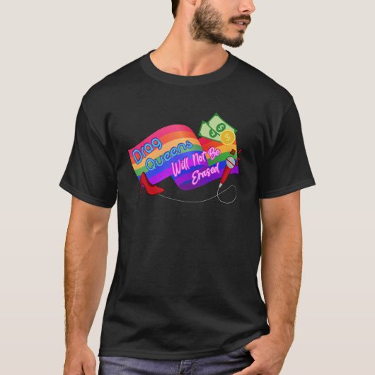 Drag Queens Will Not Be Erased LGBT Gay Pride Equ T-shirt (Voorkant)