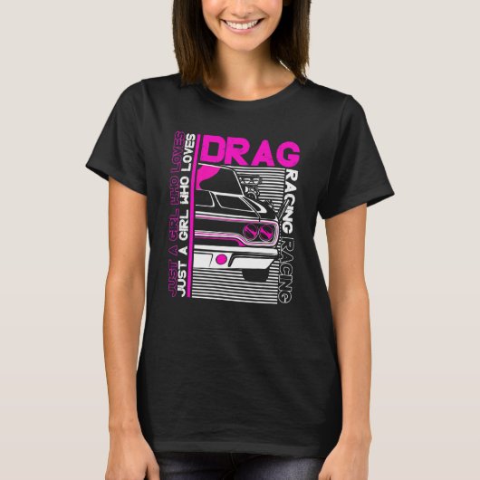 Drag Racer  Car    Just A Girl Who Loves Drag Raci T-shirt (Voorkant)