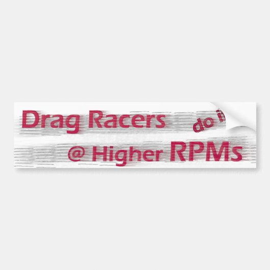 Drag Racers do it at Higher RPMs Bumper Sticker (Voorkant)