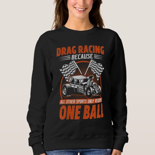 Drag Racing Because All Other Sports Require One B Trui (Voorkant)