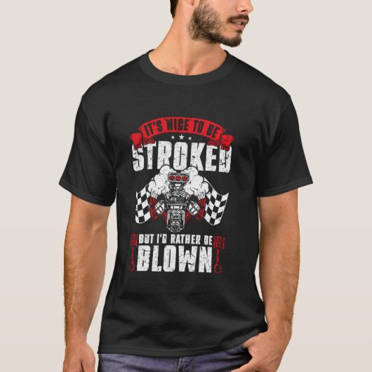 Drag Racing Het is leuk om gestreeld te worden maa T-shirt (Voorkant)