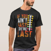 Drag Racing If You Ain't Fast You're Last Drag Str T-shirt (Voorkant)