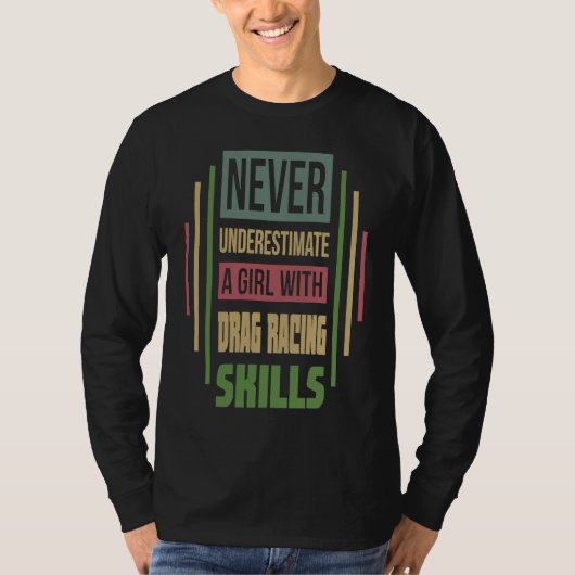 Drag Racing Skills Never Underestimate A Girl T-shirt (Voorkant)