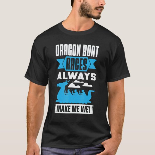 Dragon Boat Races Always Make Me Wet Dragon Boat P T-shirt (Voorkant)