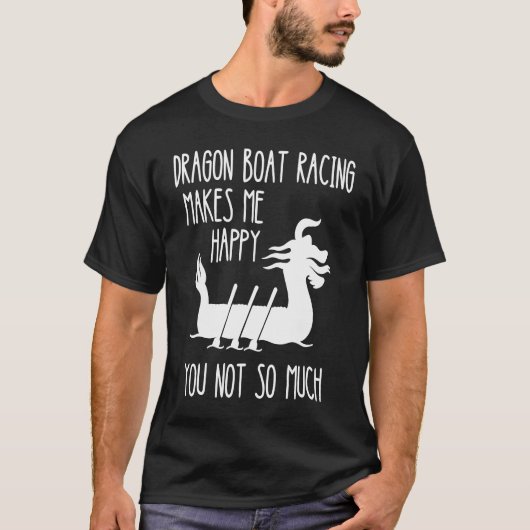 Dragon Boat Racing Makes Me Happy  Boat Racing Pad T-shirt (Voorkant)