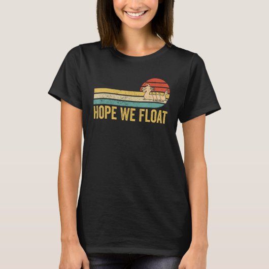 Dragon Boat Racing Race Paddle Boat Hope We Float T-shirt (Voorkant)