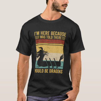 Dragon Boat Racing Race Paddle Boat There Would Be T-shirt