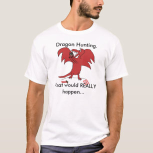 Dragonfail, Dragon Hunting... wat zou echt ... T-shirt
