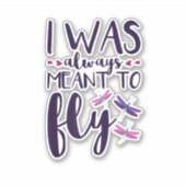 Dragonflies Ik was altijd bedoeld om Dragonfly Lo  Sticker (Voorkant)