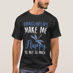 Dragonflies maken me gelukkig van jou, niet zo vee t-shirt