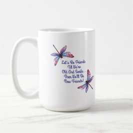 Dragonfly gift Let's Be Friends Old Senile funny Koffiemok