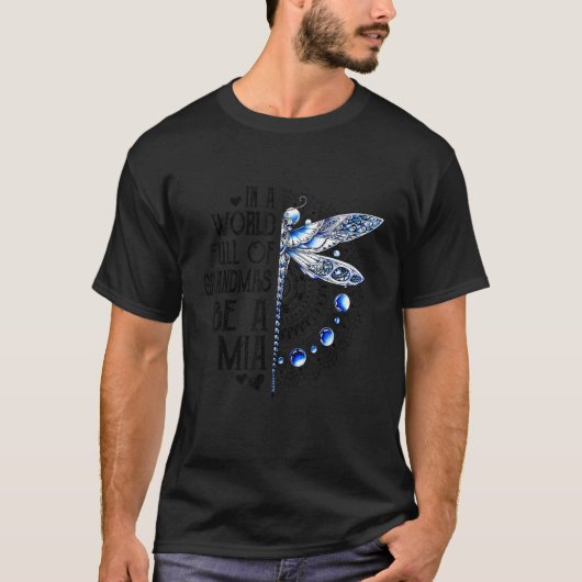 Dragonfly In A World Full Of Grandmas Be A Mia T-shirt (Voorkant)