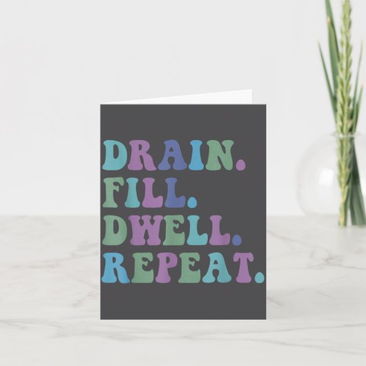 Drain Fill Dwell Repeat Funny Quote Saying Design  Kaart (Voorkant)