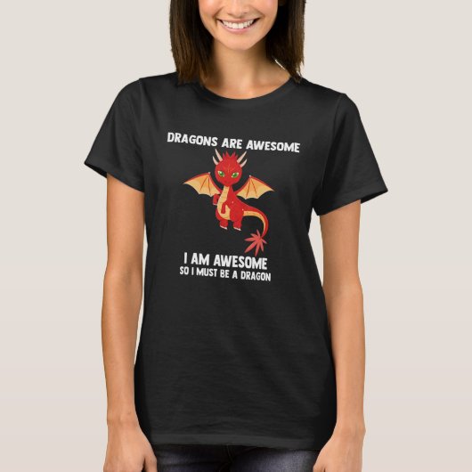 Draken Zijn Geweldig Ik Ben Geweldig Dus Ik Moet E T-shirt (Voorkant)