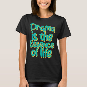 Drama is de essentie van het leven t-shirt