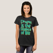 Drama is de essentie van het leven t-shirt (Voorkant volledig)