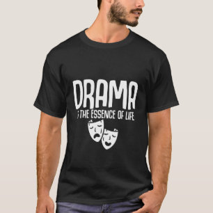 Drama is de essentie van het leven t-shirt