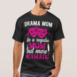 Drama Moeder Theater Moeder Theater Actrice Moeder T-shirt