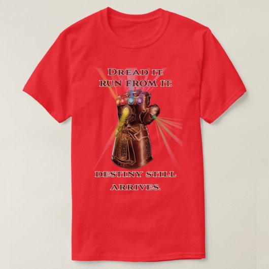 Dread it Run from it Destiny komt nog steeds aan T-shirt (Design voorkant)