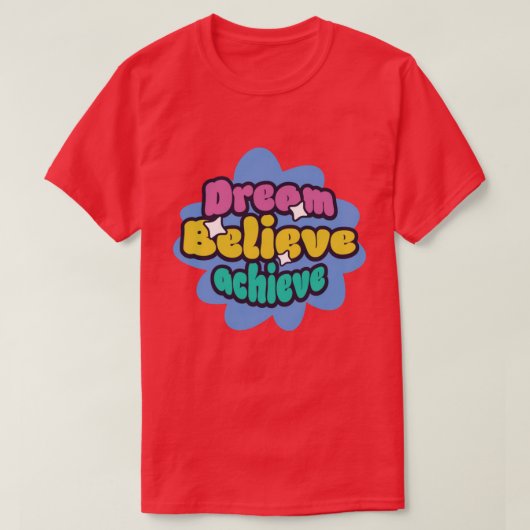dream believe achieve t-shirt (Design voorkant)