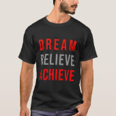 Dream Believe Bereiken Positief Quote Inspirerend T-shirt (Voorkant)