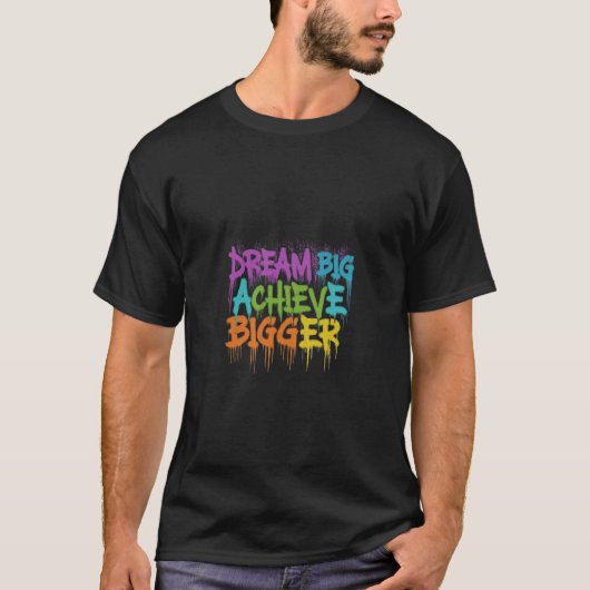 Dream Big Achieve Bigger T-shirt (Voorkant)