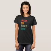 Dream Big Achieve More Urban and Rustic Entreprene T-shirt (Voorkant volledig)
