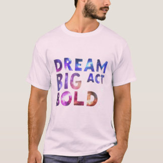 Dream Big Act Bold T-shirt