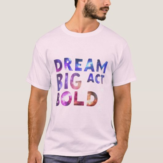 Dream Big Act Bold T-shirt (Voorkant)