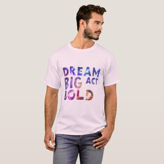 Dream Big Act Bold T-shirt (Voorkant volledig)