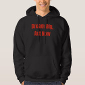 Dream Big Act nu Motivatie Hoodie (Voorkant)