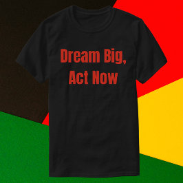 Dream Big Act nu Motivatie T-shirt