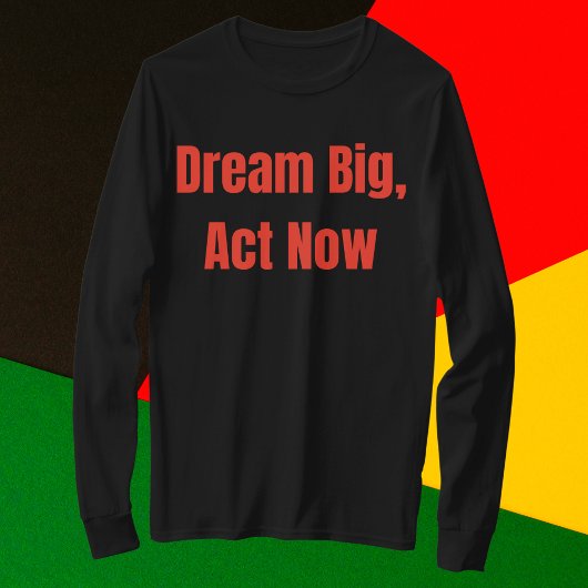 Dream Big Act nu Motivatie T-shirt