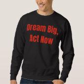 Dream Big Act nu Motivatie Trui (Voorkant)