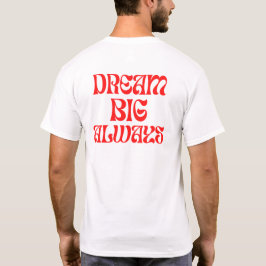 Dream Big Altijd T-shirt