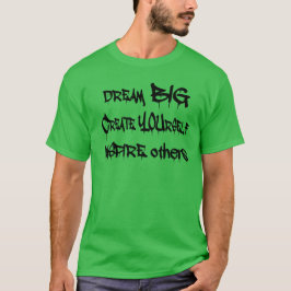 Dream Big Creëer Yourself Inspire Anderen - zwart T-shirt